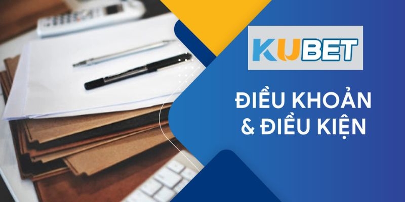 kubet-dieu-khoan-va-dieu-kien