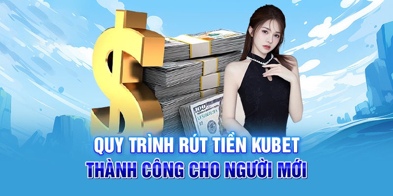 quy-trinh-rut-tien-kubet